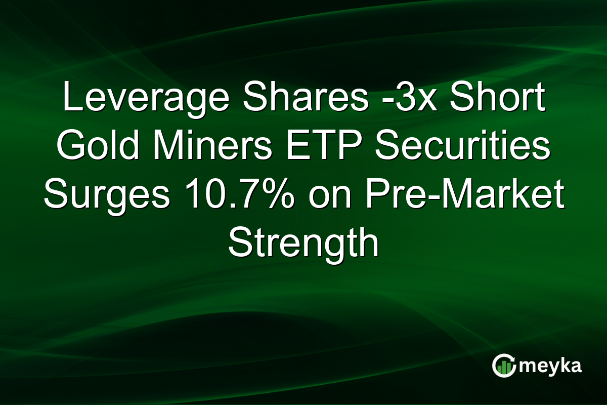 Leverage Shares -3x Short Gold Miners ETP Securities Surges 10.7% on Pre-Market Strength
