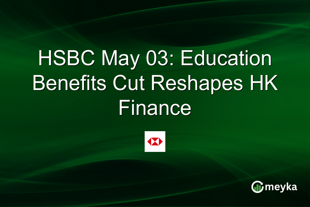 HSBC May 03: Education Benefits Cut Reshapes HK Finance
