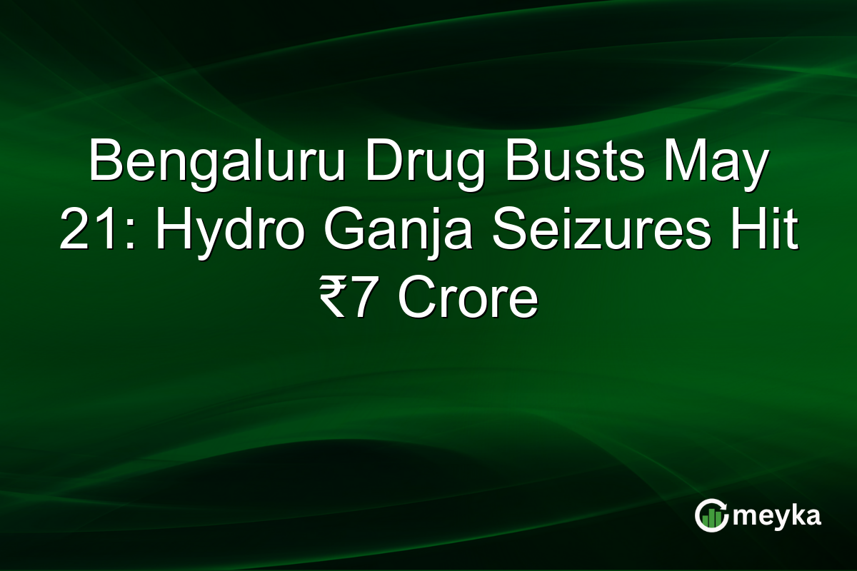 Bengaluru Drug Busts May 21: Hydro Ganja Seizures Hit ₹7 Crore