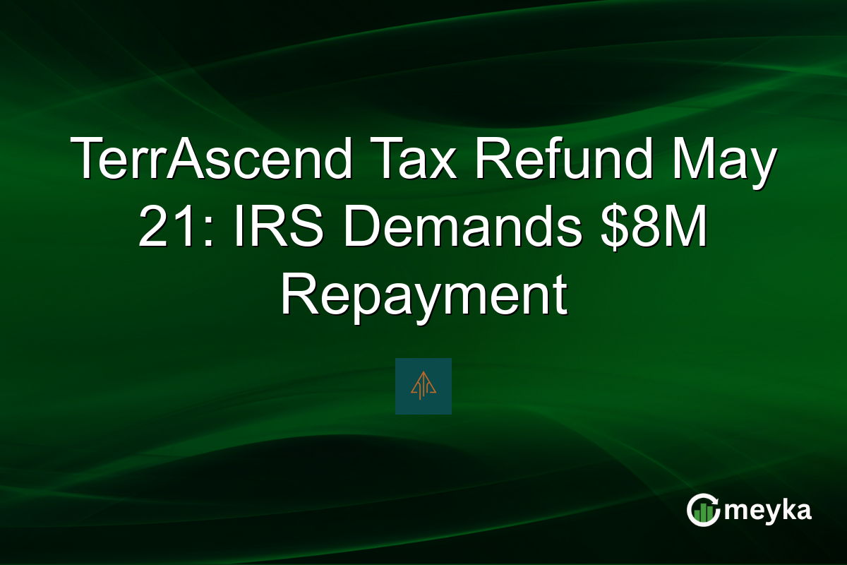 TerrAscend Tax Refund May 21: IRS Demands $8M Repayment