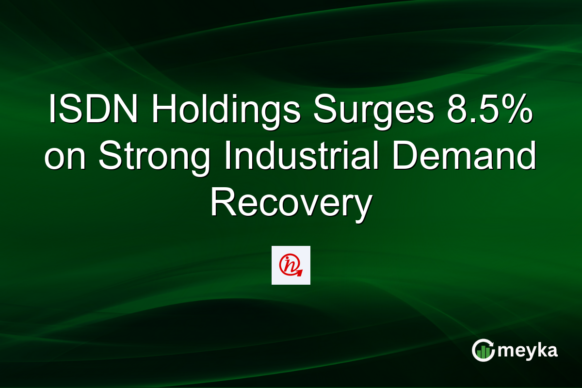 ISDN Holdings Surges 8.5% on Strong Industrial Demand Recovery