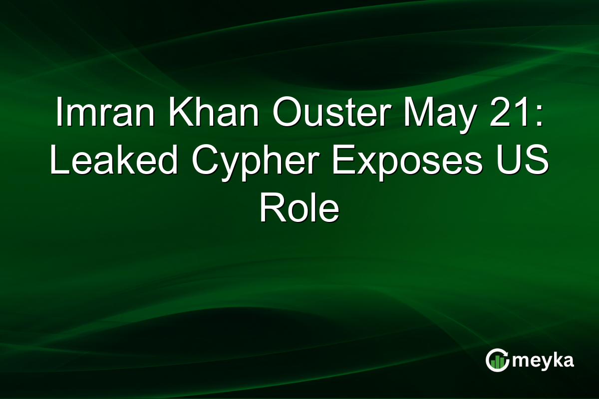 Imran Khan Ouster May 21: Leaked Cypher Exposes US Role