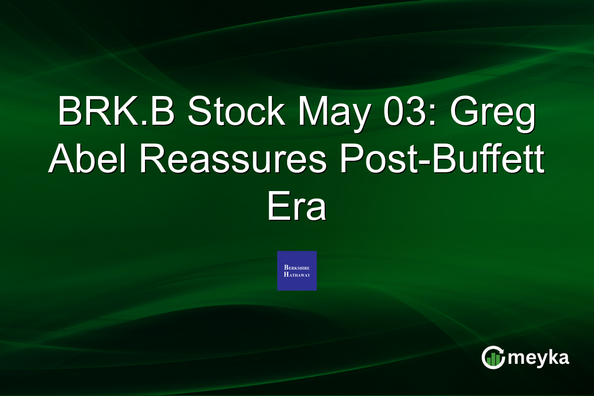 BRK.B Stock May 03: Greg Abel Reassures Post-Buffett Era