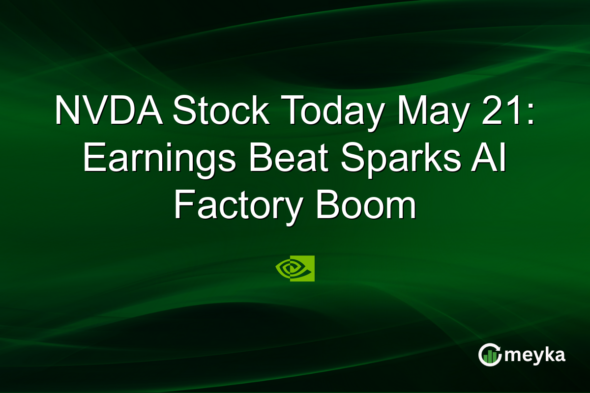 NVDA Stock Today May 21: Earnings Beat Sparks AI Factory Boom