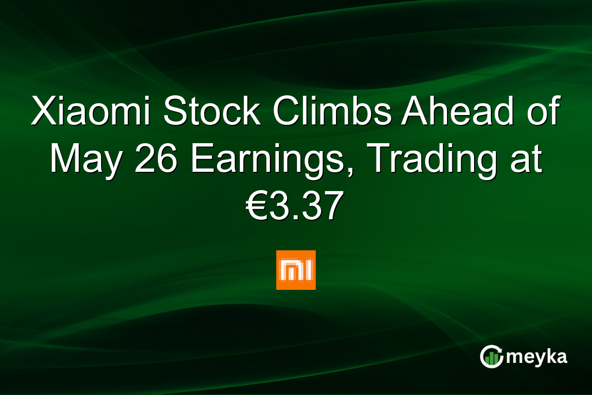 Xiaomi Stock Climbs Ahead of May 26 Earnings, Trading at €3.37