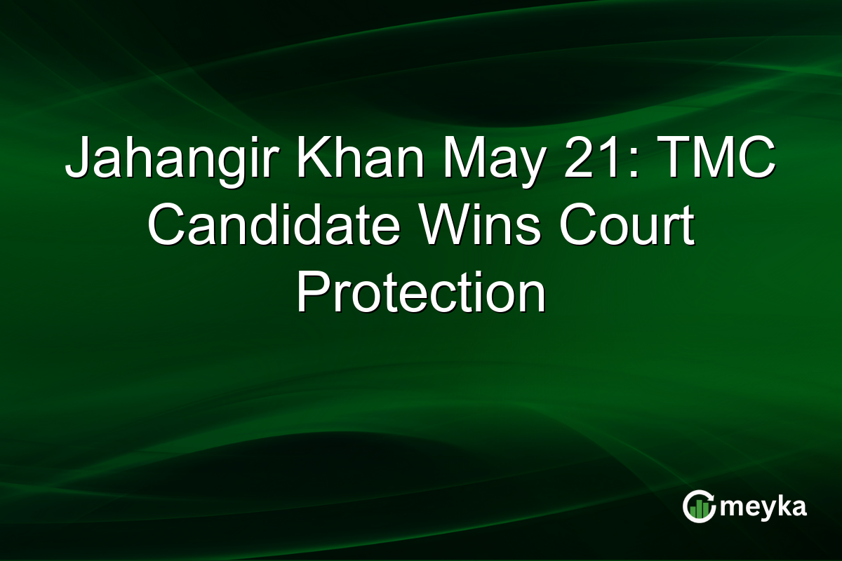 Jahangir Khan May 21: TMC Candidate Wins Court Protection