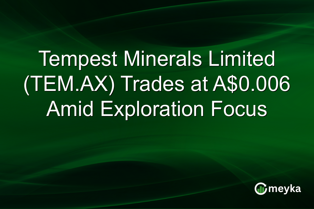 Tempest Minerals Limited (TEM.AX) Trades at A$0.006 Amid Exploration Focus