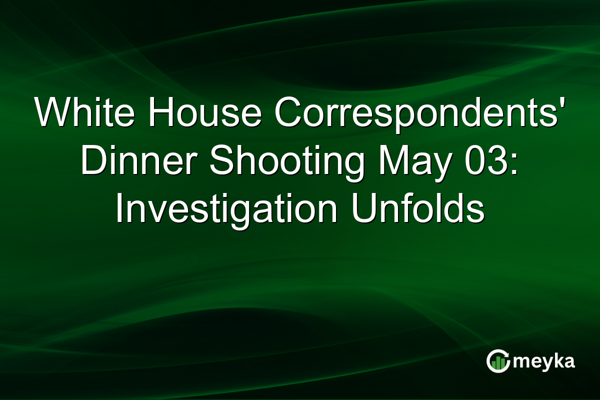 White House Correspondents’ Dinner Shooting May 03: Investigation Unfolds