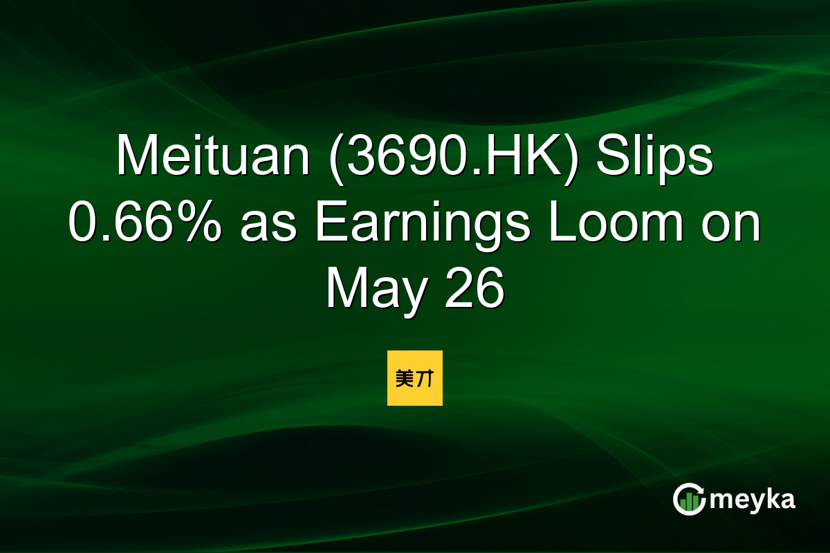 Meituan (3690.HK) Slips 0.66% as Earnings Loom on May 26