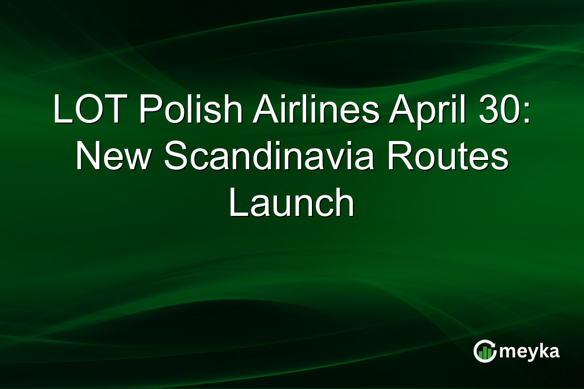 LOT Polish Airlines April 30: New Scandinavia Routes Launch