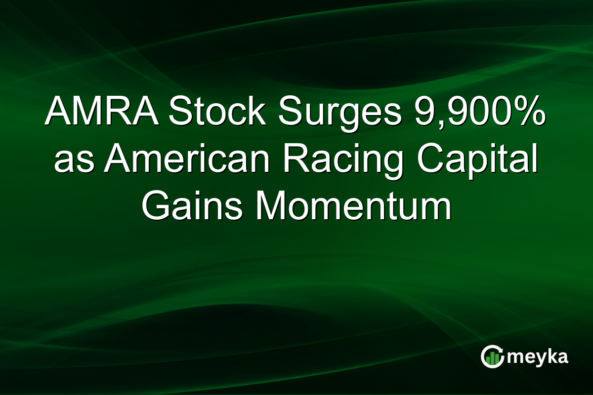 AMRA Stock Surges 9,900% as American Racing Capital Gains Momentum