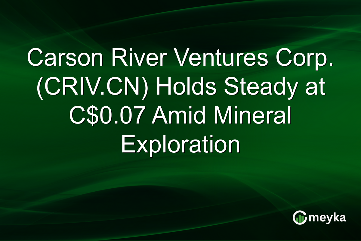 Carson River Ventures Corp. (CRIV.CN) Holds Steady at C$0.07 Amid Mineral Exploration