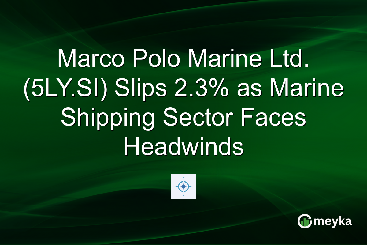 Marco Polo Marine Ltd. (5LY.SI) Slips 2.3% as Marine Shipping Sector Faces Headwinds