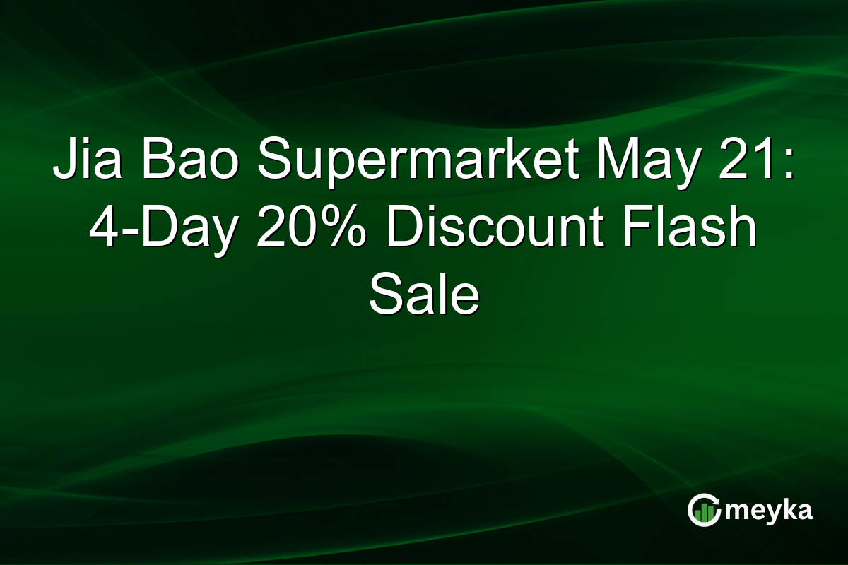 Jia Bao Supermarket May 21: 4-Day 20% Discount Flash Sale