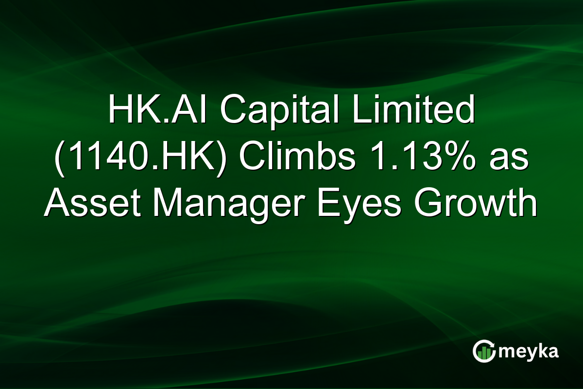 HK.AI Capital Limited (1140.HK) Climbs 1.13% as Asset Manager Eyes Growth