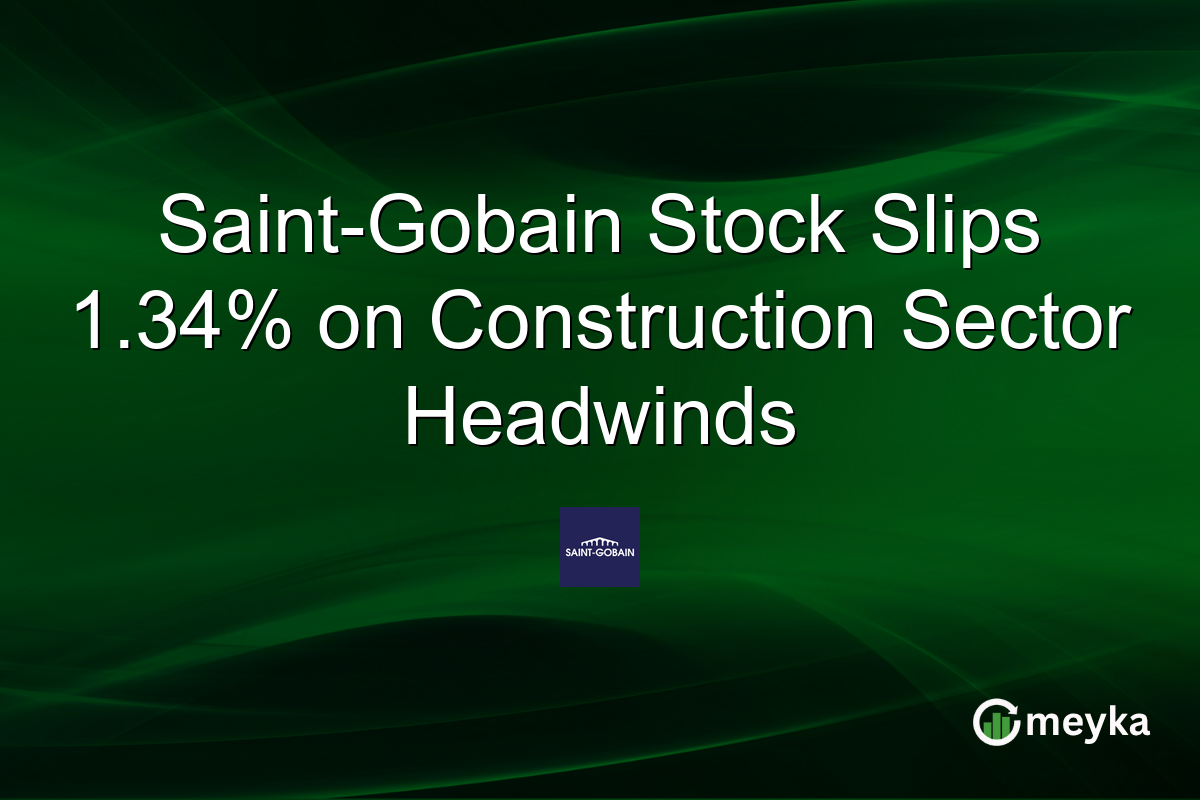 Saint-Gobain Stock Slips 1.34% on Construction Sector Headwinds
