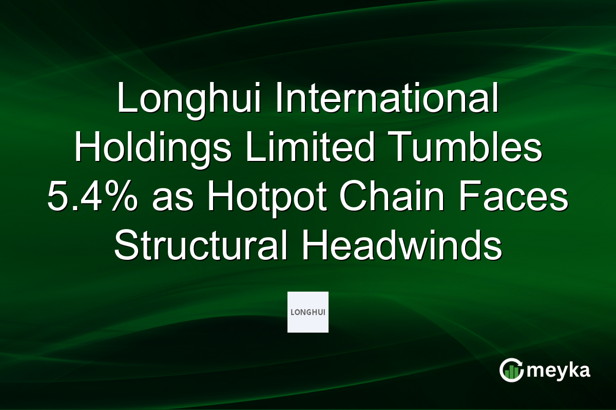 Longhui International Holdings Limited Tumbles 5.4% as Hotpot Chain Faces Structural Headwinds