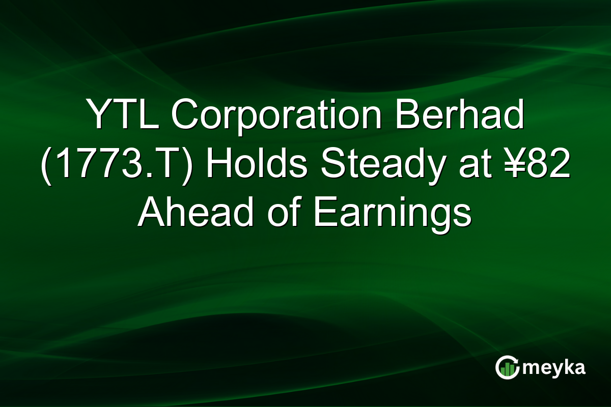 YTL Corporation Berhad (1773.T) Holds Steady at ¥82 Ahead of Earnings