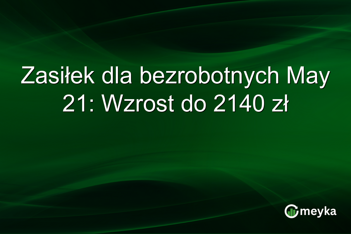 Zasiłek dla bezrobotnych May 21: Wzrost do 2140 zł