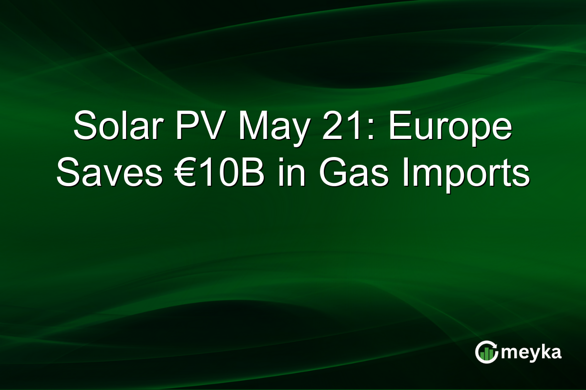 Solar PV May 21: Europe Saves €10B in Gas Imports