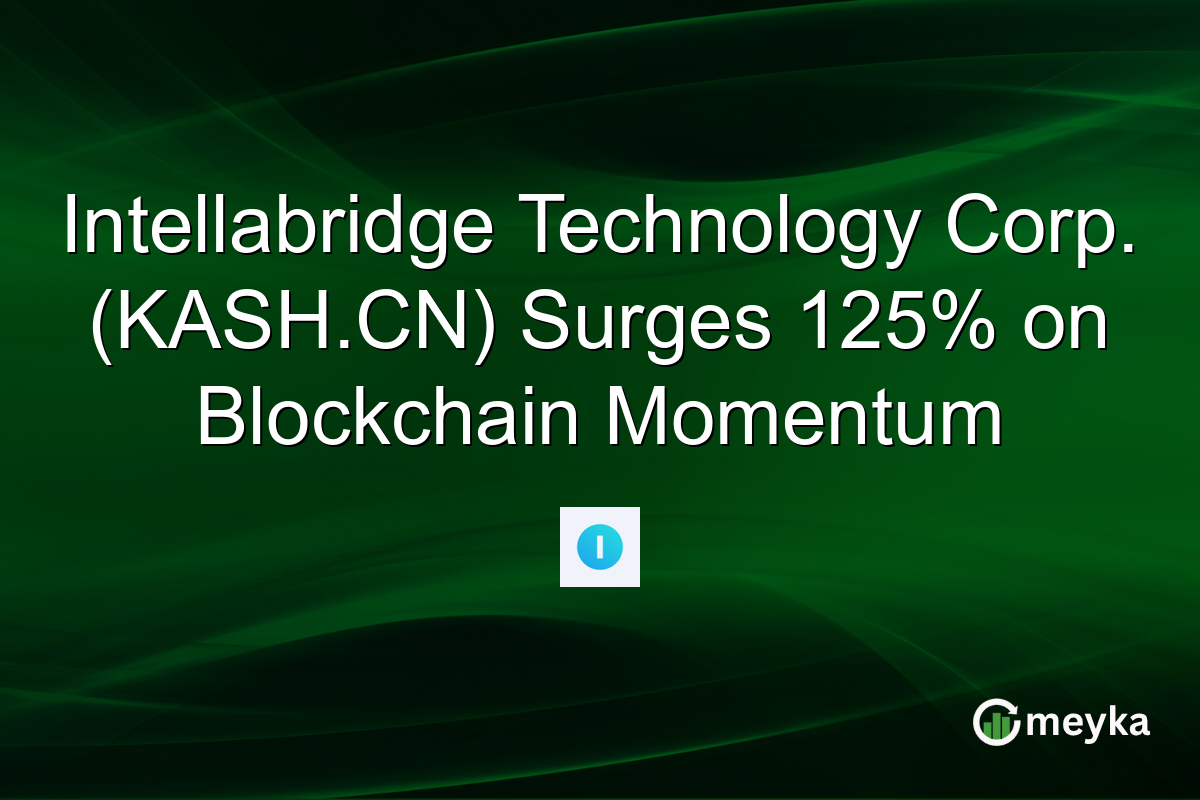 Intellabridge Technology Corp. (KASH.CN) Surges 125% on Blockchain Momentum