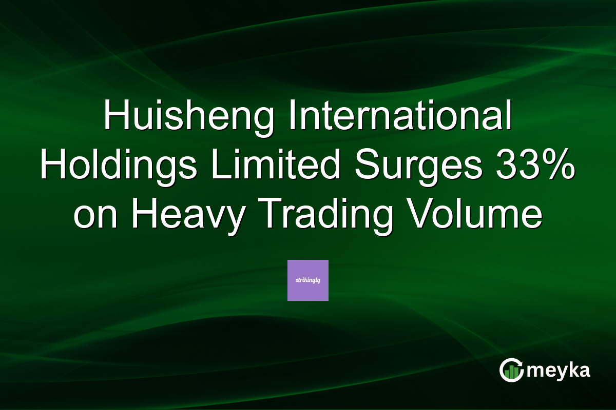 Huisheng International Holdings Limited Surges 33% on Heavy Trading Volume