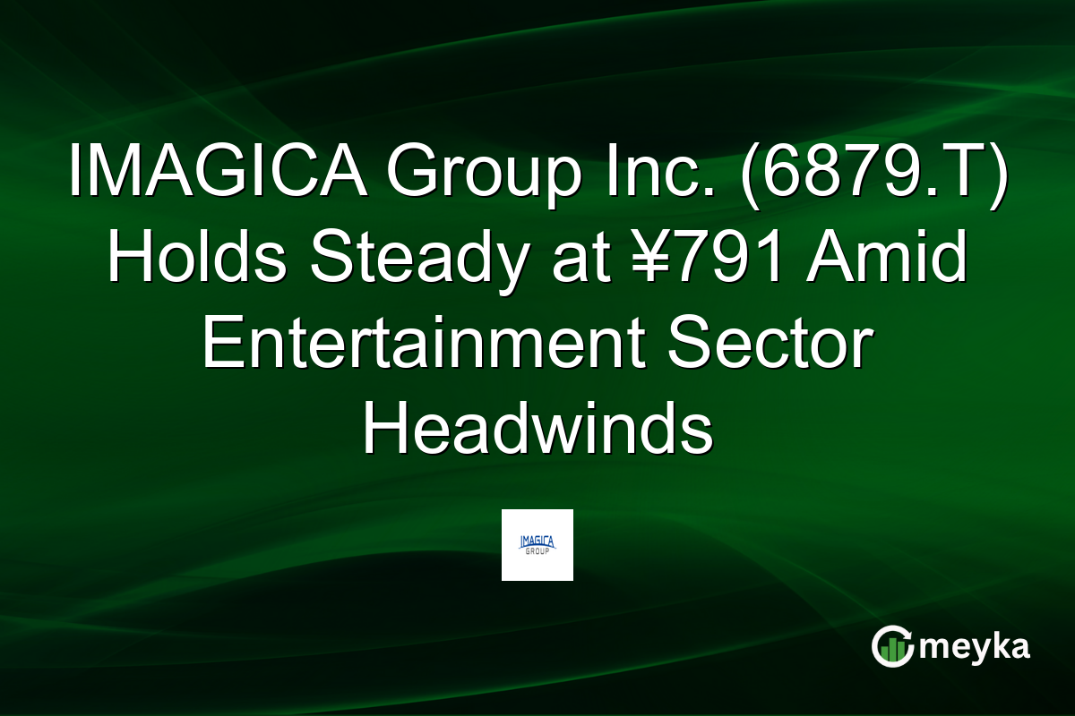 IMAGICA Group Inc. (6879.T) Holds Steady at ¥791 Amid Entertainment Sector Headwinds