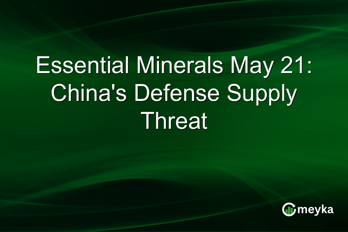 Essential Minerals May 21: China’s Defense Supply Threat