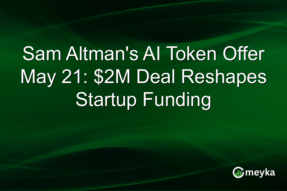 Sam Altman’s AI Token Offer May 21: $2M Deal Reshapes Startup Funding