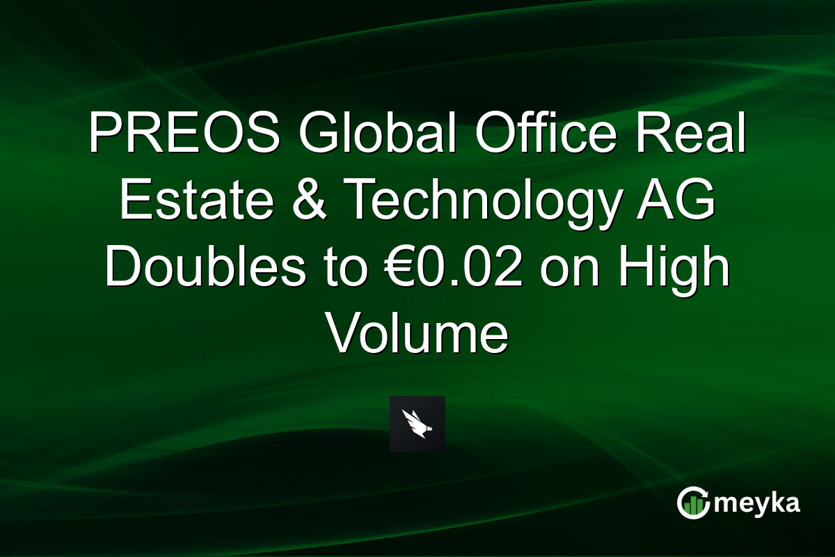 PREOS Global Office Real Estate & Technology AG Doubles to €0.02 on High Volume