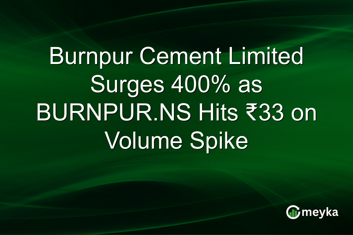Burnpur Cement Limited Surges 400% as BURNPUR.NS Hits ₹33 on Volume Spike