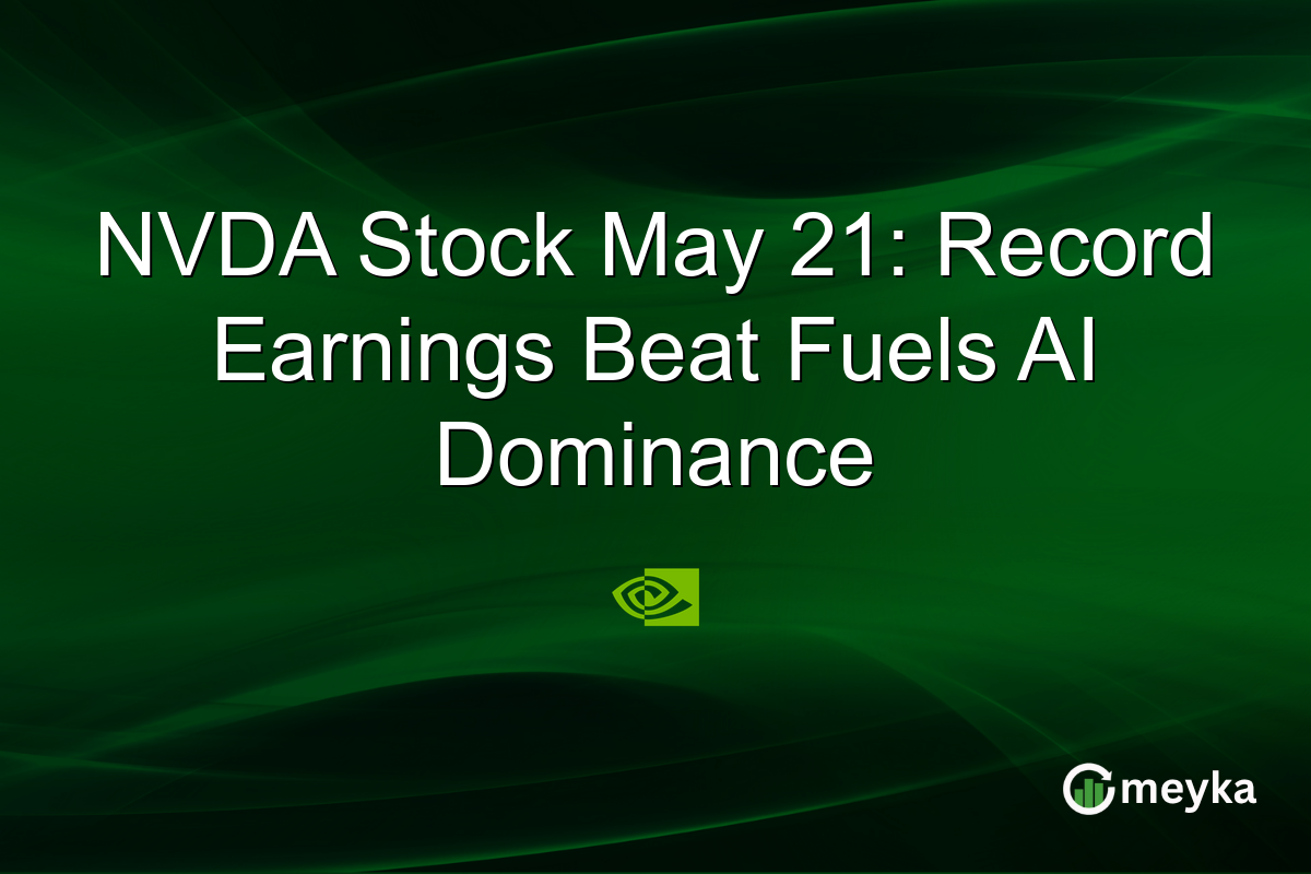 NVDA Stock May 21: Record Earnings Beat Fuels AI Dominance