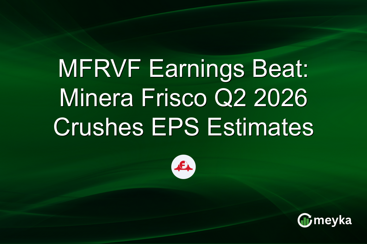 MFRVF Earnings Beat: Minera Frisco Q2 2026 Crushes EPS Estimates