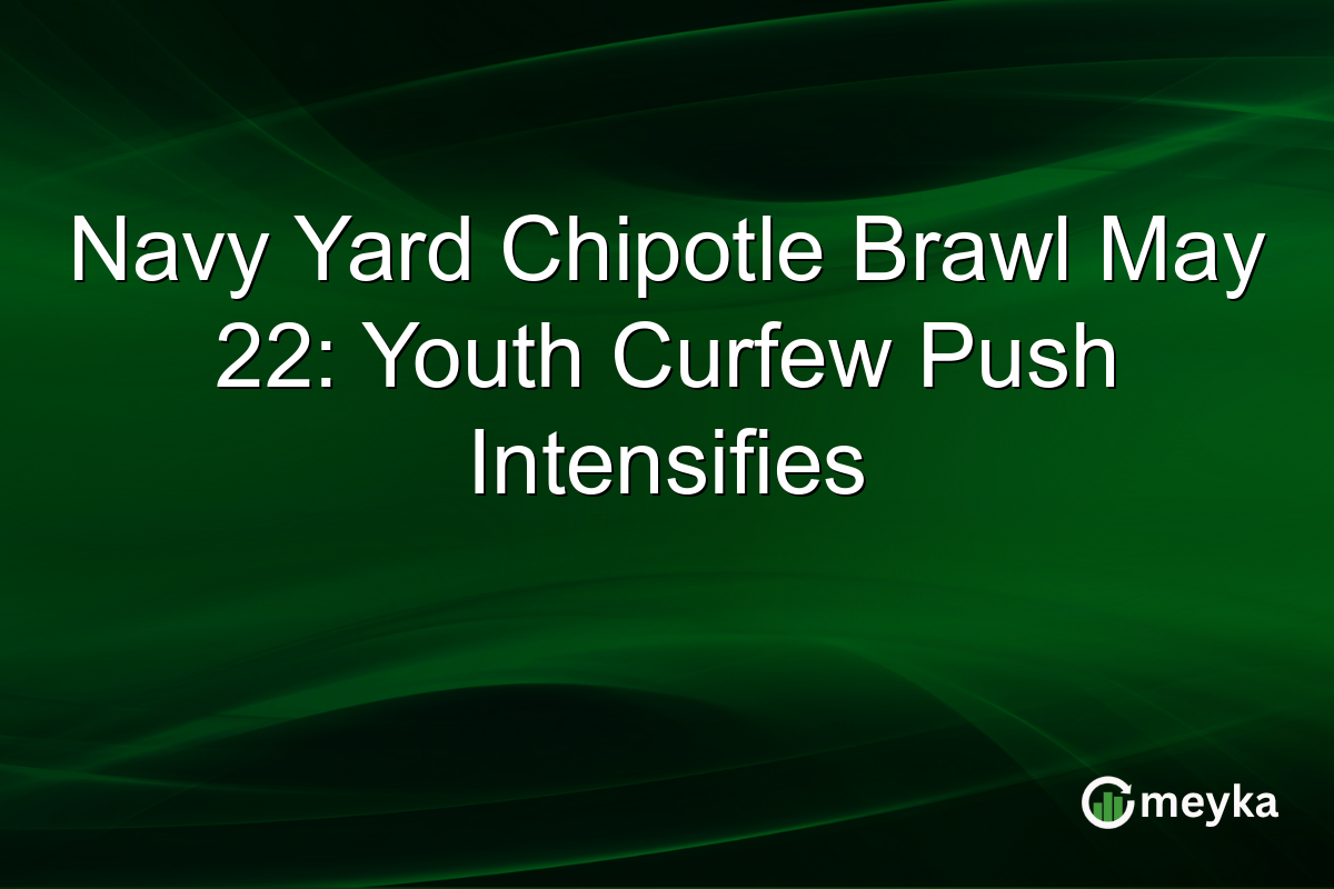 Navy Yard Chipotle Brawl May 22: Youth Curfew Push Intensifies