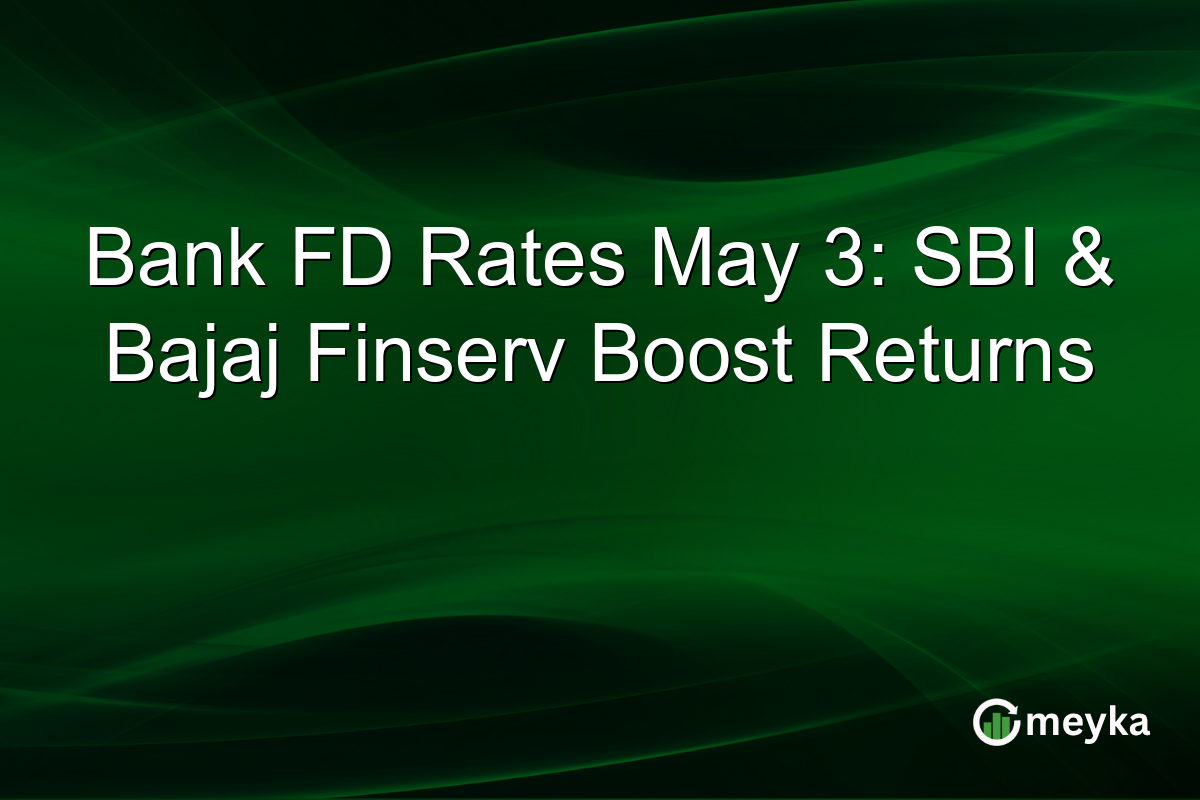 Bank FD Rates May 3: SBI & Bajaj Finserv Boost Returns