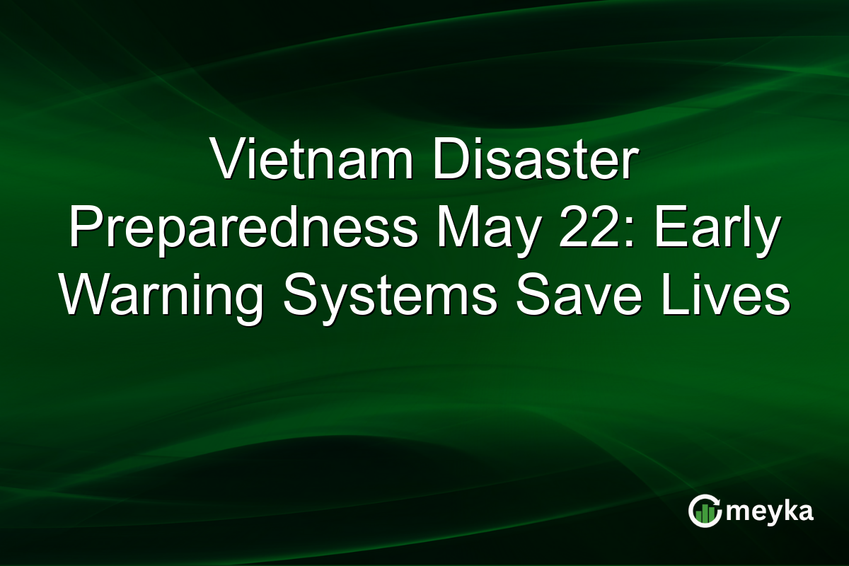 Vietnam Disaster Preparedness May 22: Early Warning Systems Save Lives