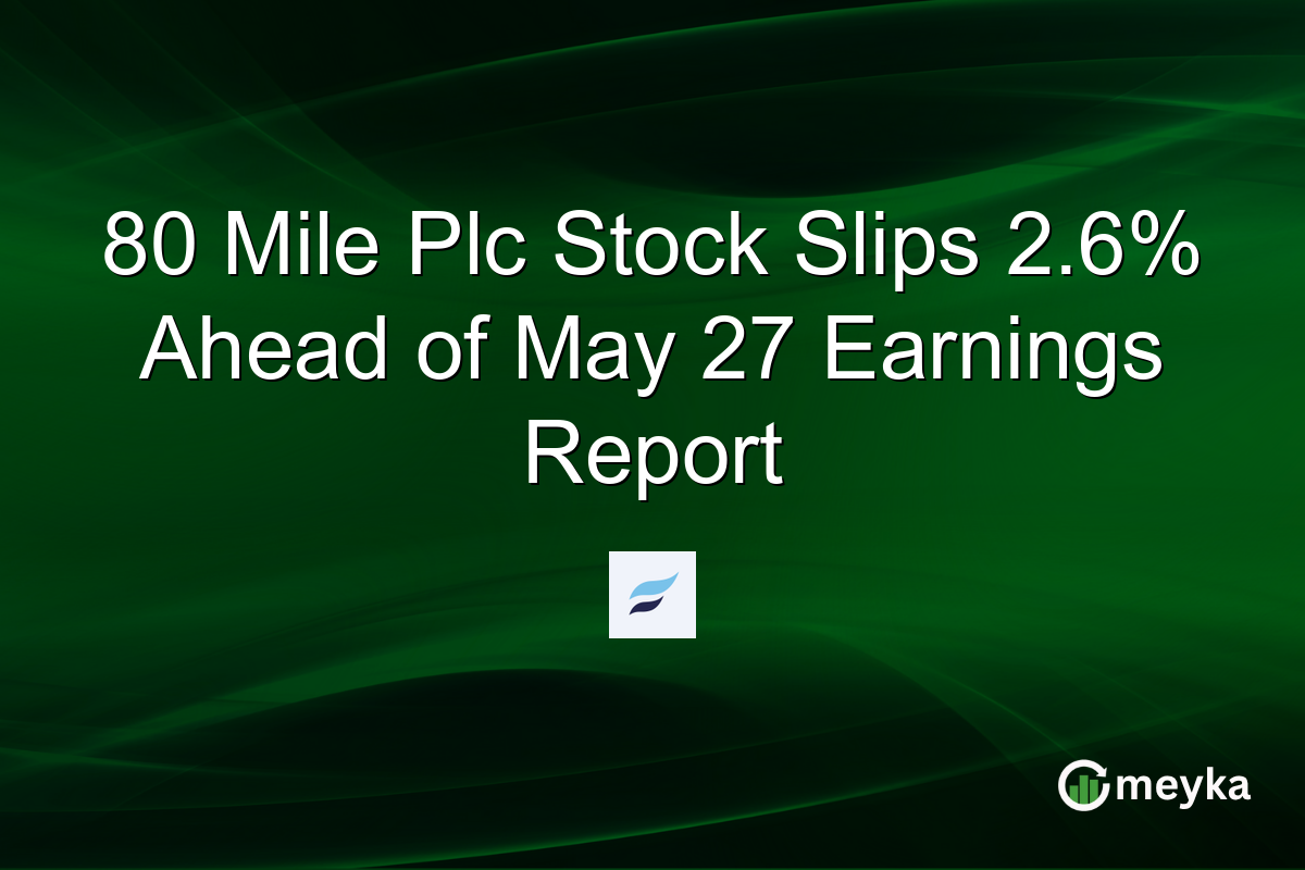 80 Mile Plc Stock Slips 2.6% Ahead of May 27 Earnings Report
