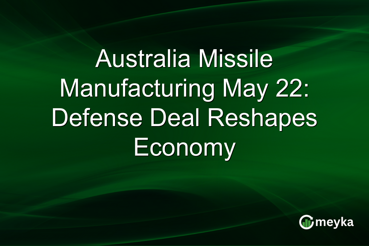 Australia Missile Manufacturing May 22: Defense Deal Reshapes Economy