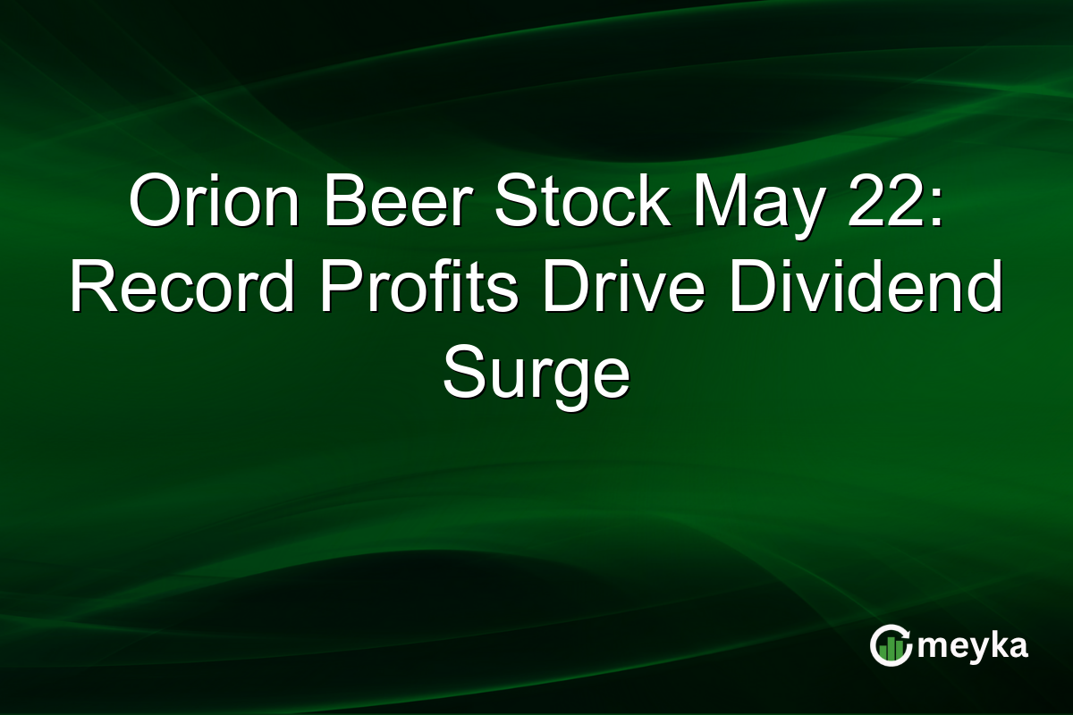 Orion Beer Stock May 22: Record Profits Drive Dividend Surge