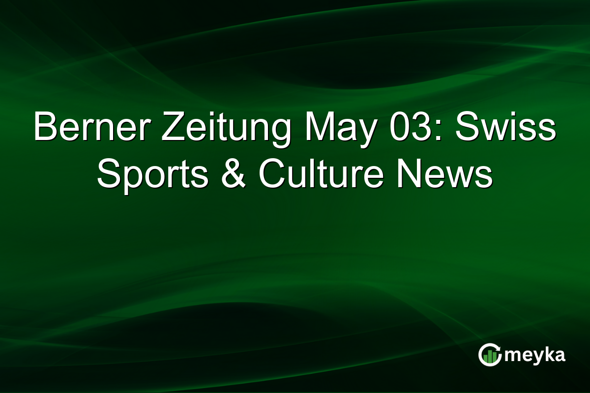 Berner Zeitung May 03: Swiss Sports & Culture News