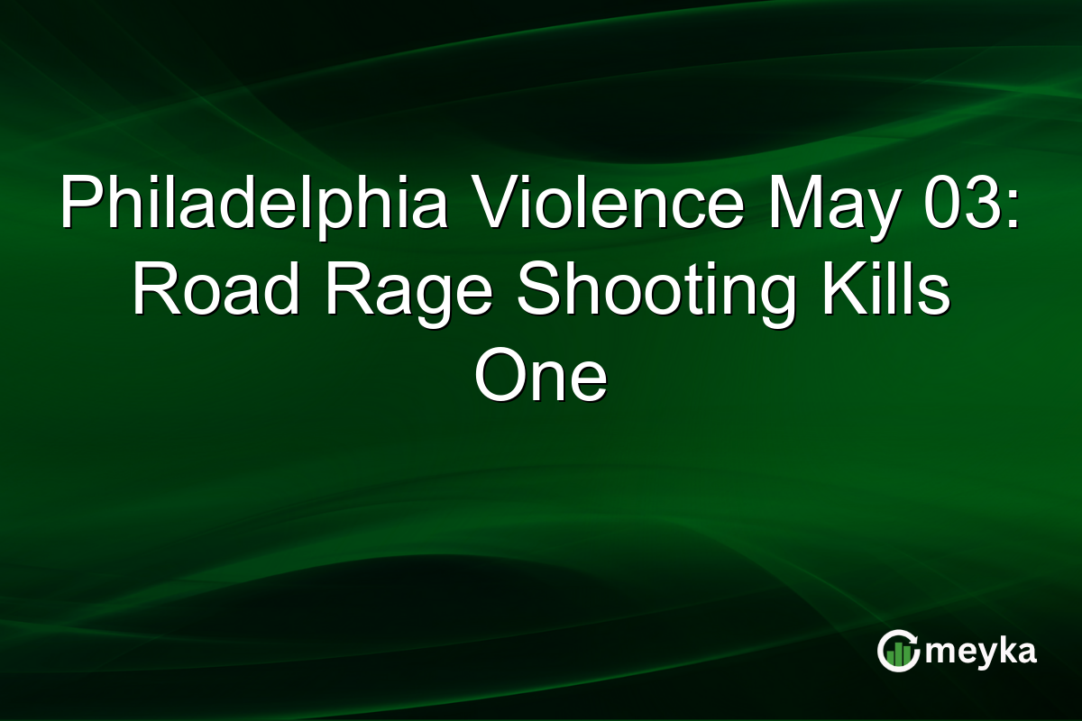 Philadelphia Violence May 03: Road Rage Shooting Kills One