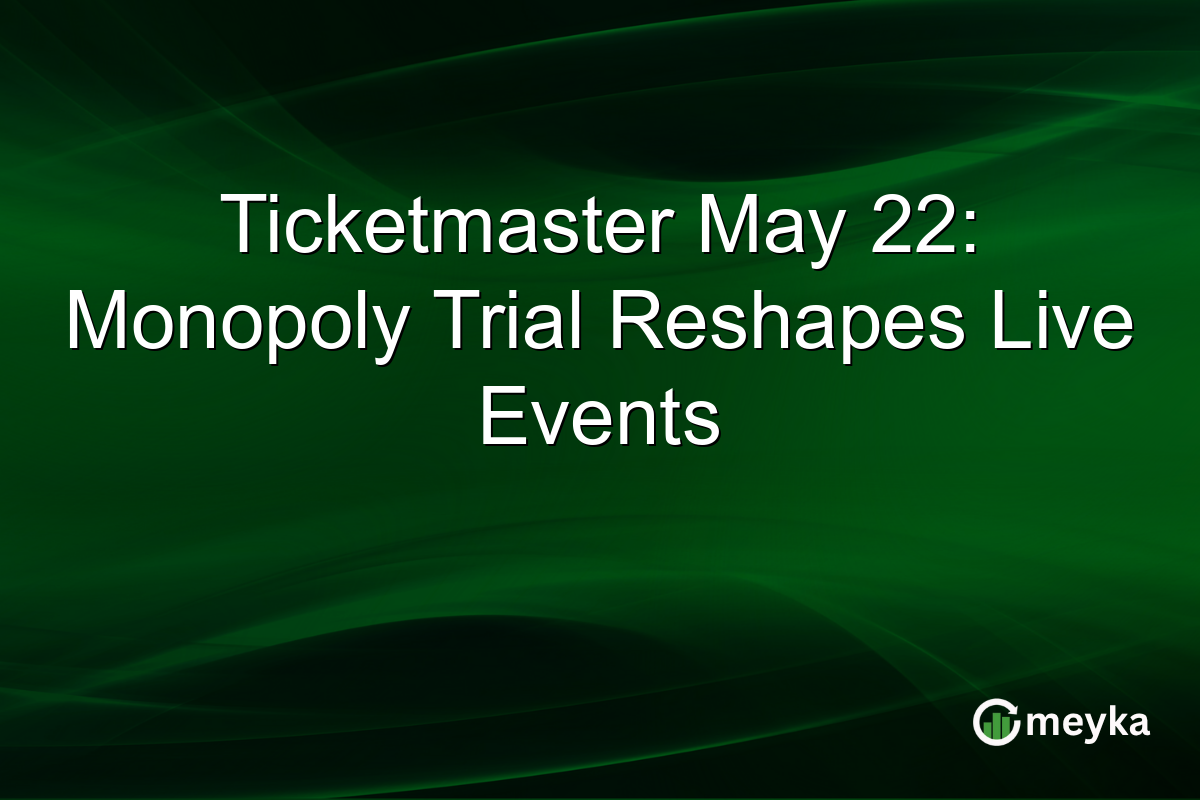 Ticketmaster May 22: Monopoly Trial Reshapes Live Events