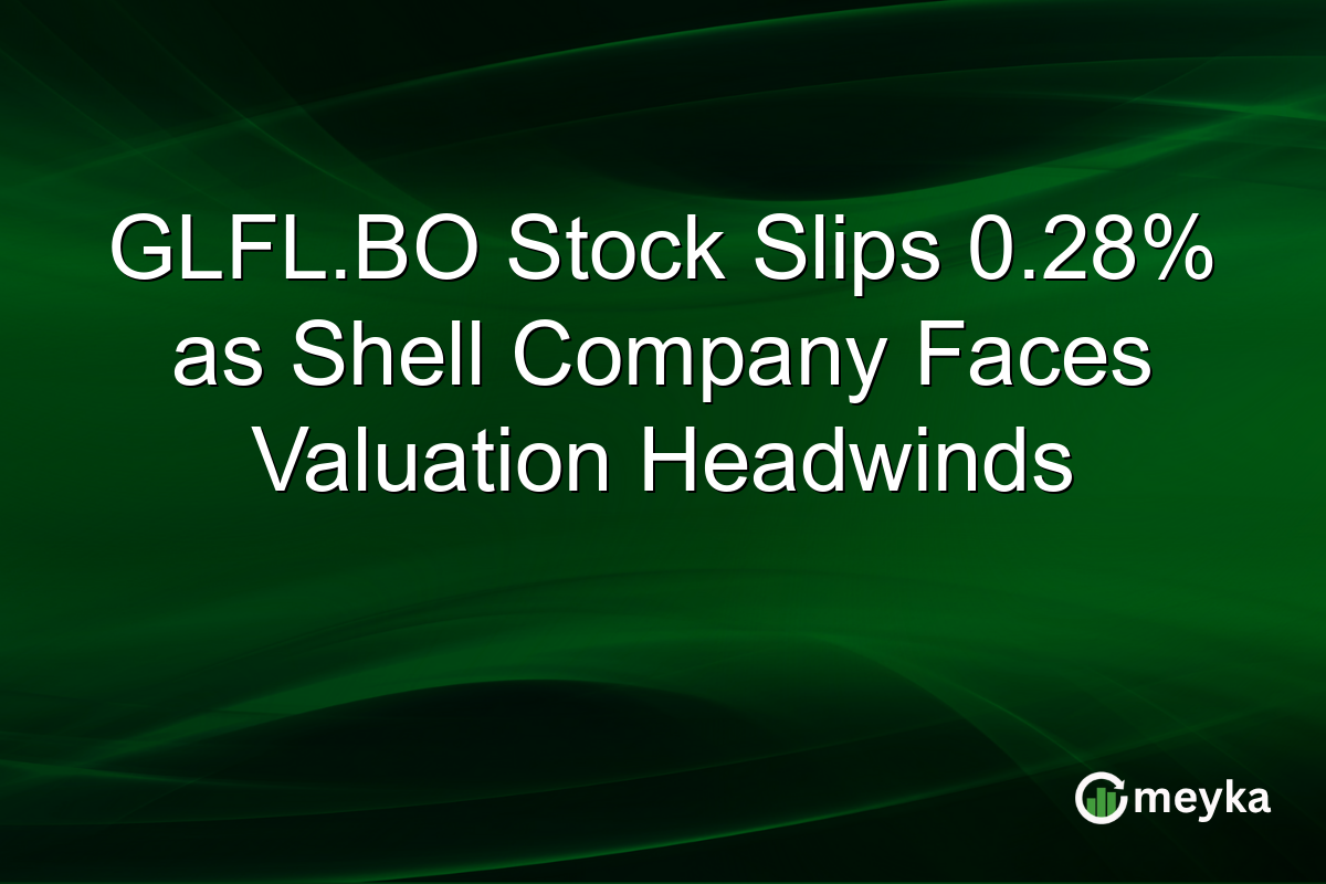 GLFL.BO Stock Slips 0.28% as Shell Company Faces Valuation Headwinds