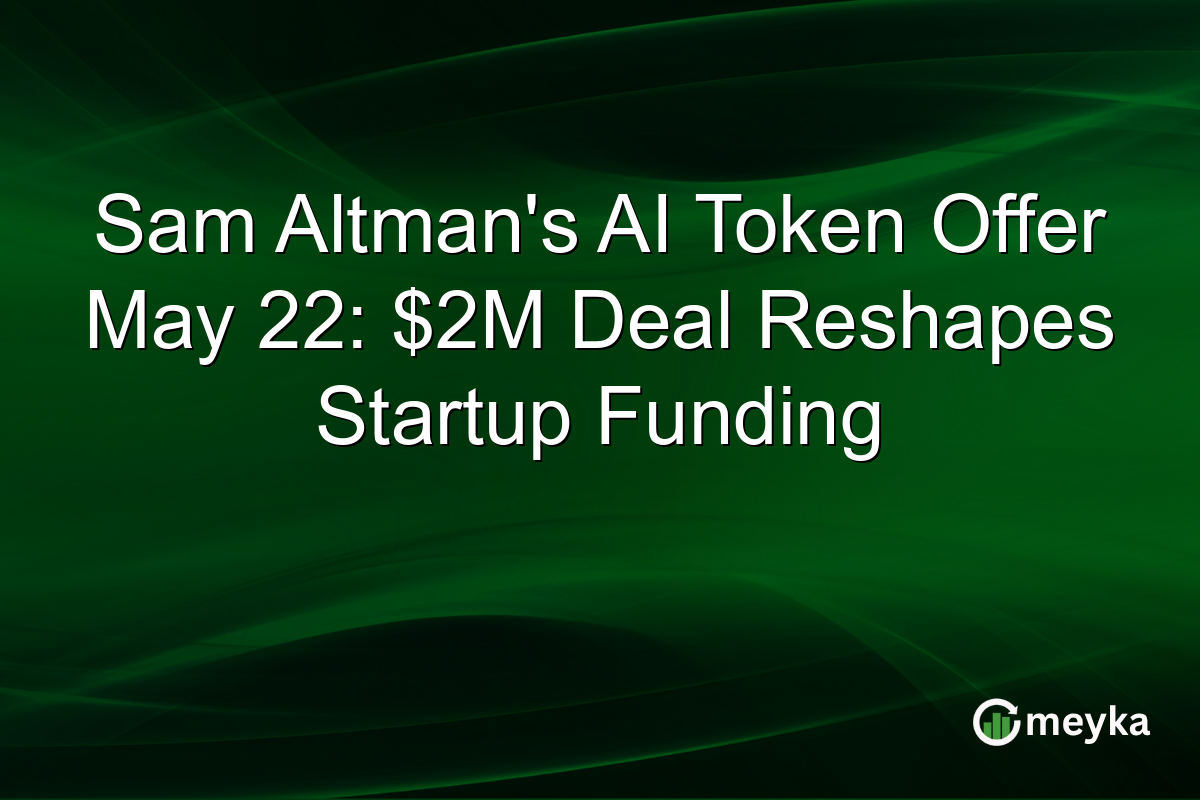 Sam Altman’s AI Token Offer May 22: $2M Deal Reshapes Startup Funding