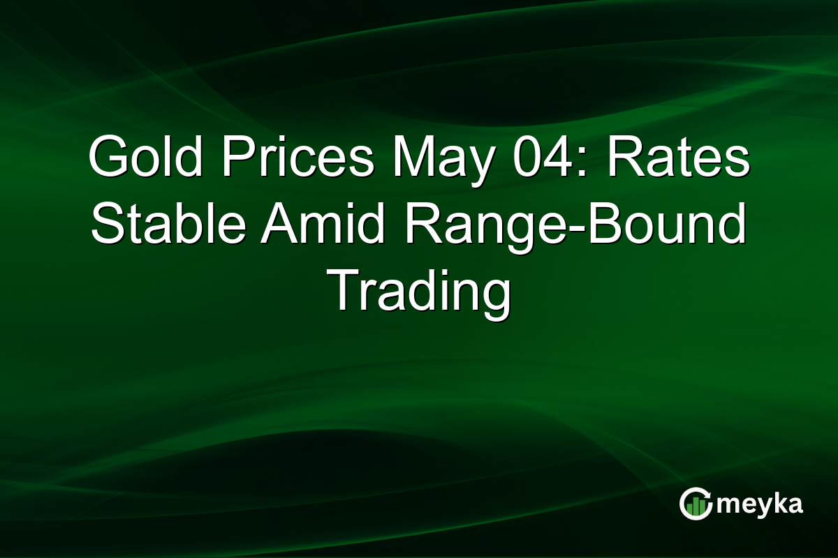 Gold Prices May 04: Rates Stable Amid Range-Bound Trading