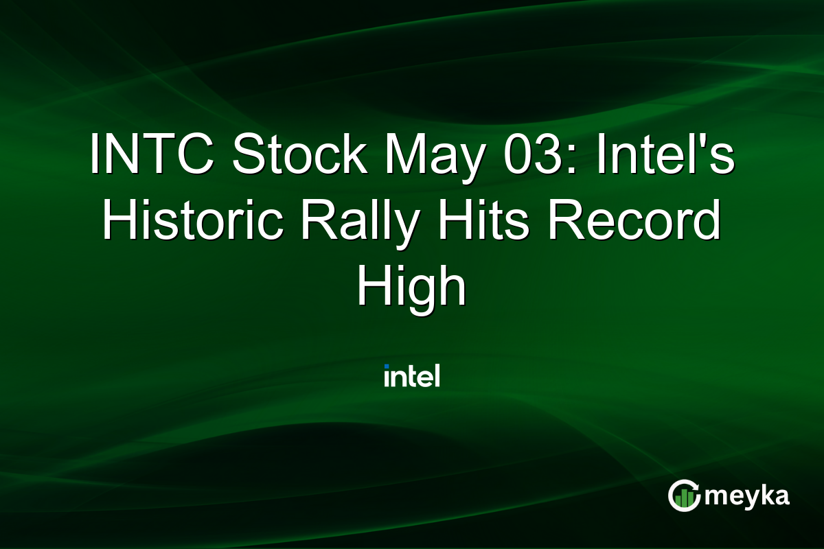 INTC Stock May 03: Intel’s Historic Rally Hits Record High