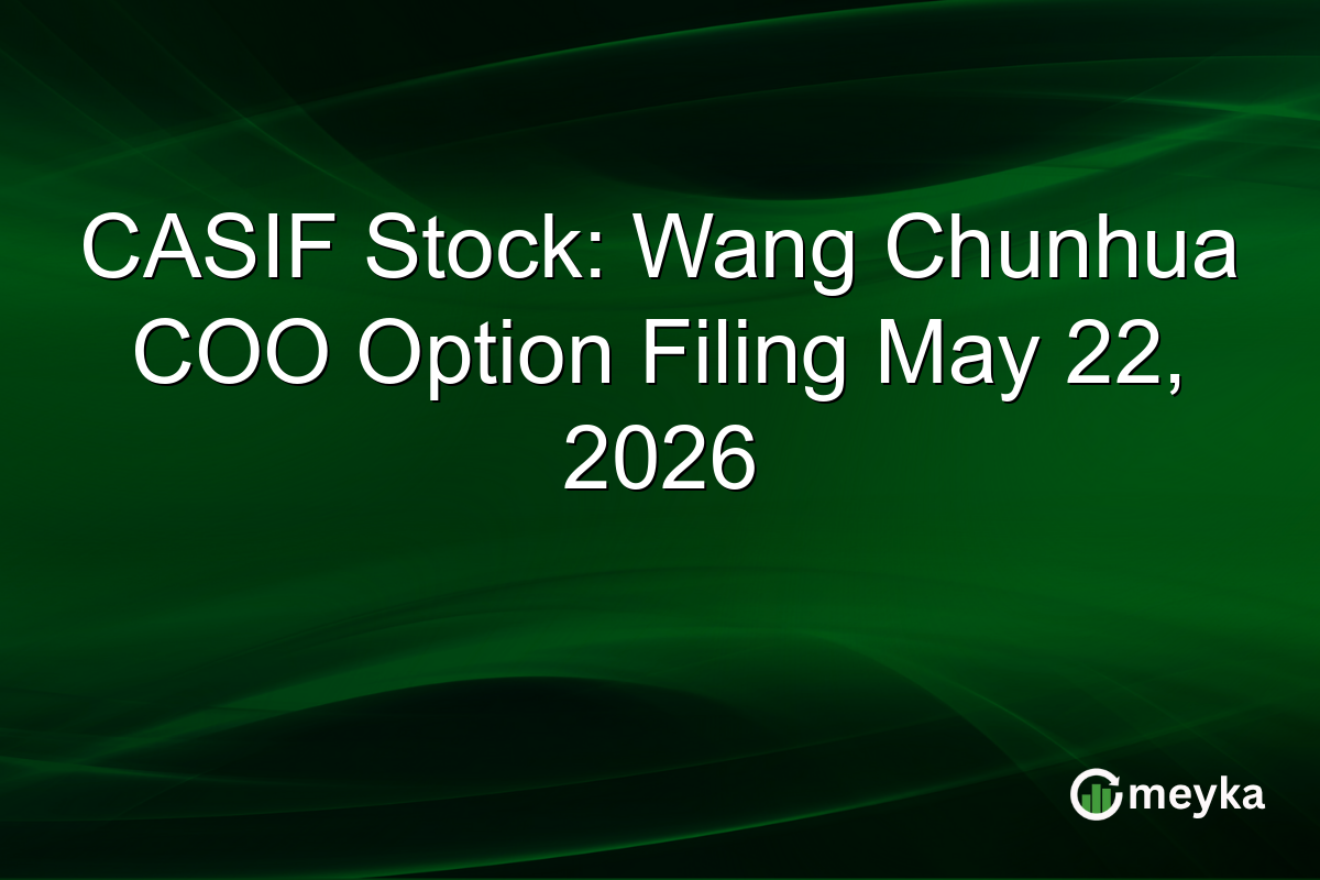 CASIF Stock: Wang Chunhua COO Option Filing May 22, 2026