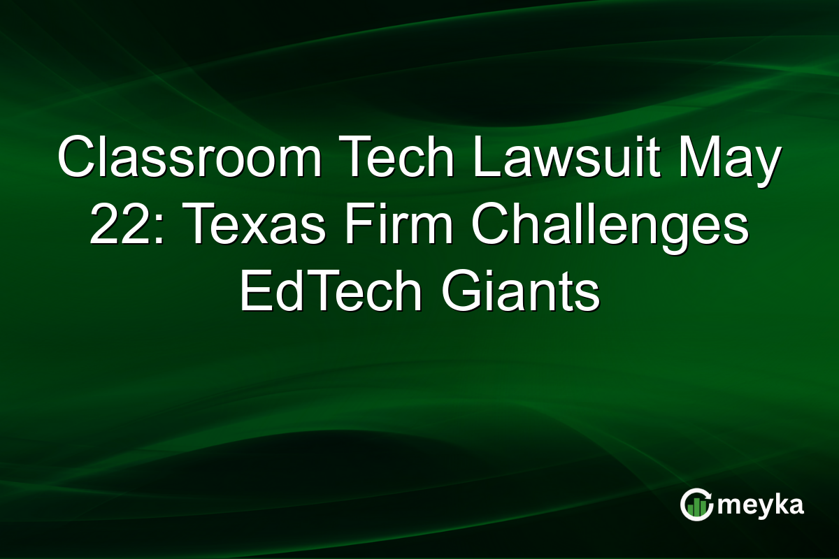 Classroom Tech Lawsuit May 22: Texas Firm Challenges EdTech Giants