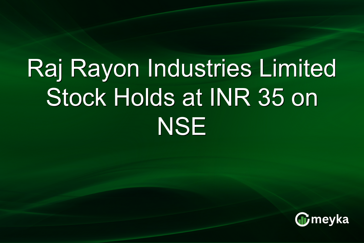 Raj Rayon Industries Limited Stock Holds at INR 35 on NSE