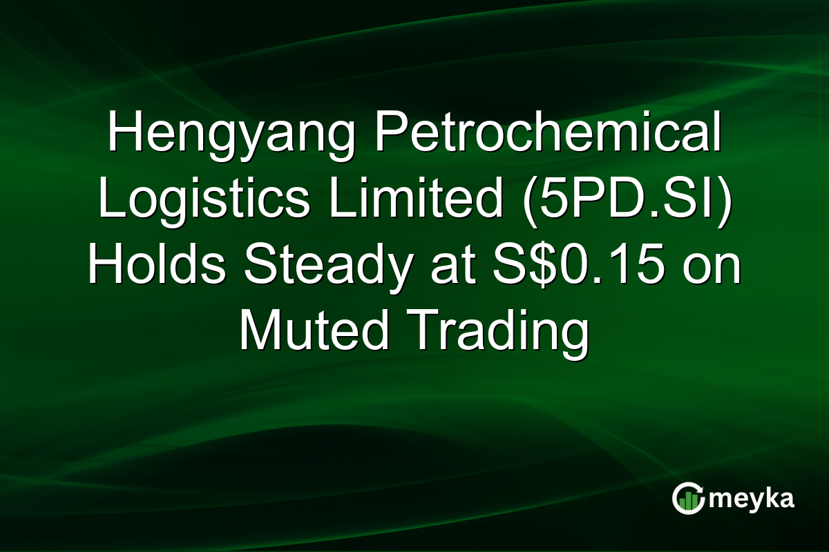 Hengyang Petrochemical Logistics Limited (5PD.SI) Holds Steady at S$0.15 on Muted Trading